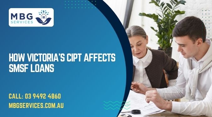 How Victoria’s CIPT Affects SMSF Loans